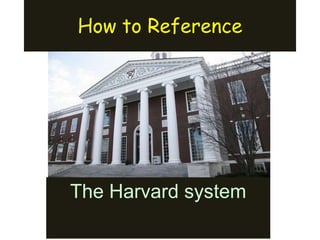 How to Reference The Harvard system 