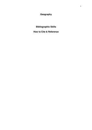 1




      Geography




  Bibliographic Skills

How to Cite & Reference
 