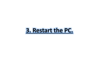 3. Restart the PC. 
 