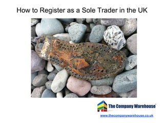 How to Register as a Sole Trader in the UK




                          www.thecompanywarehouse.co.uk
 