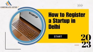 How to Register
a Startup in
Delhi
START
20
23
 