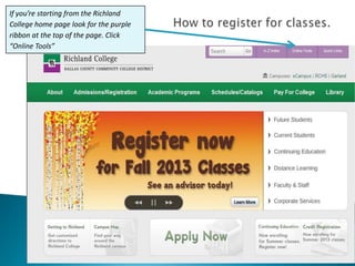 If you’re starting from the Richland
College home page look for the purple
ribbon at the top of the page. Click
“Online Tools”
 