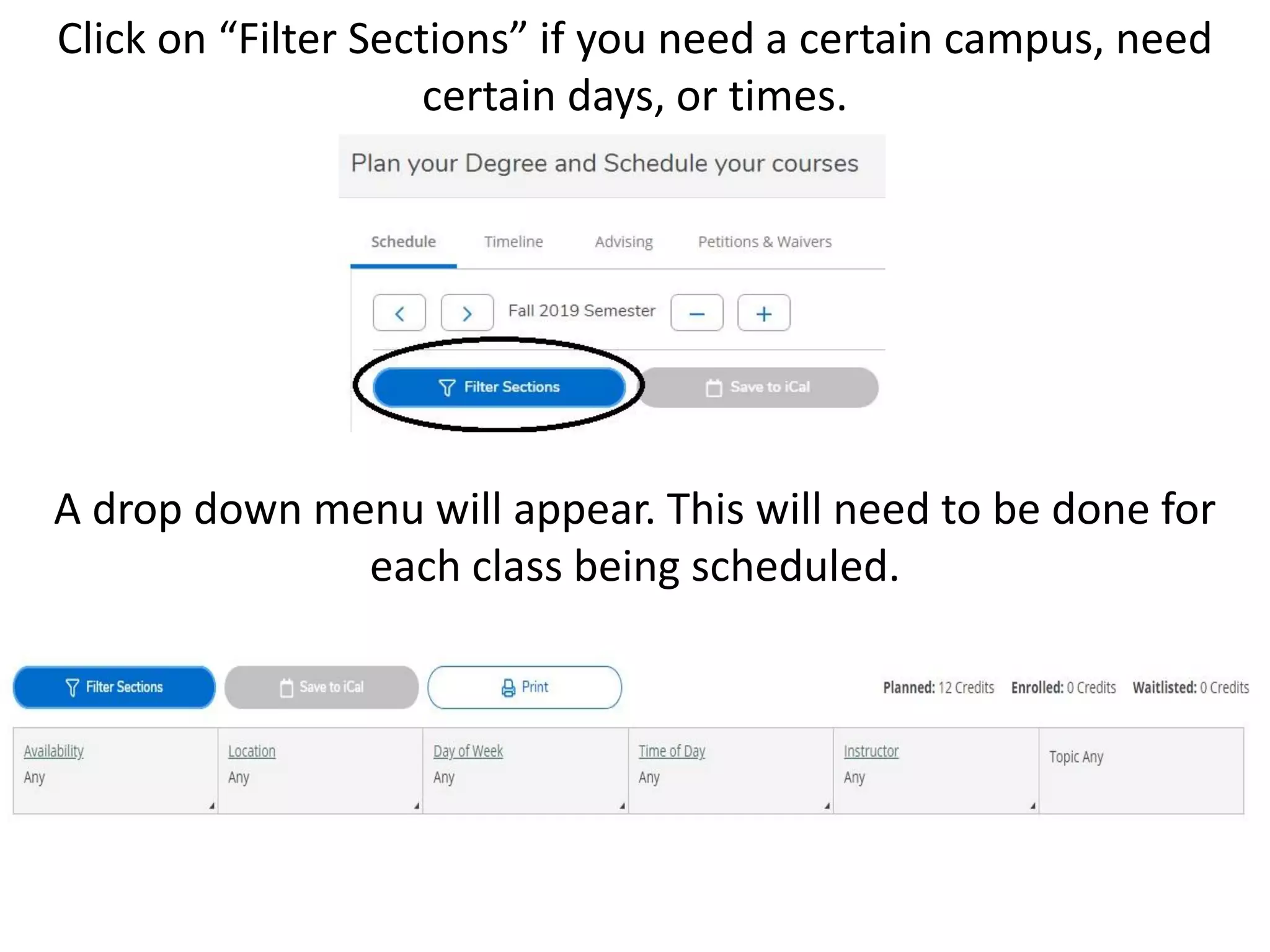 Click on “Filter Sections” if you need a certain campus, need
certain days, or times.
A drop down menu will appear. This will need to be done for
each class being scheduled.
 