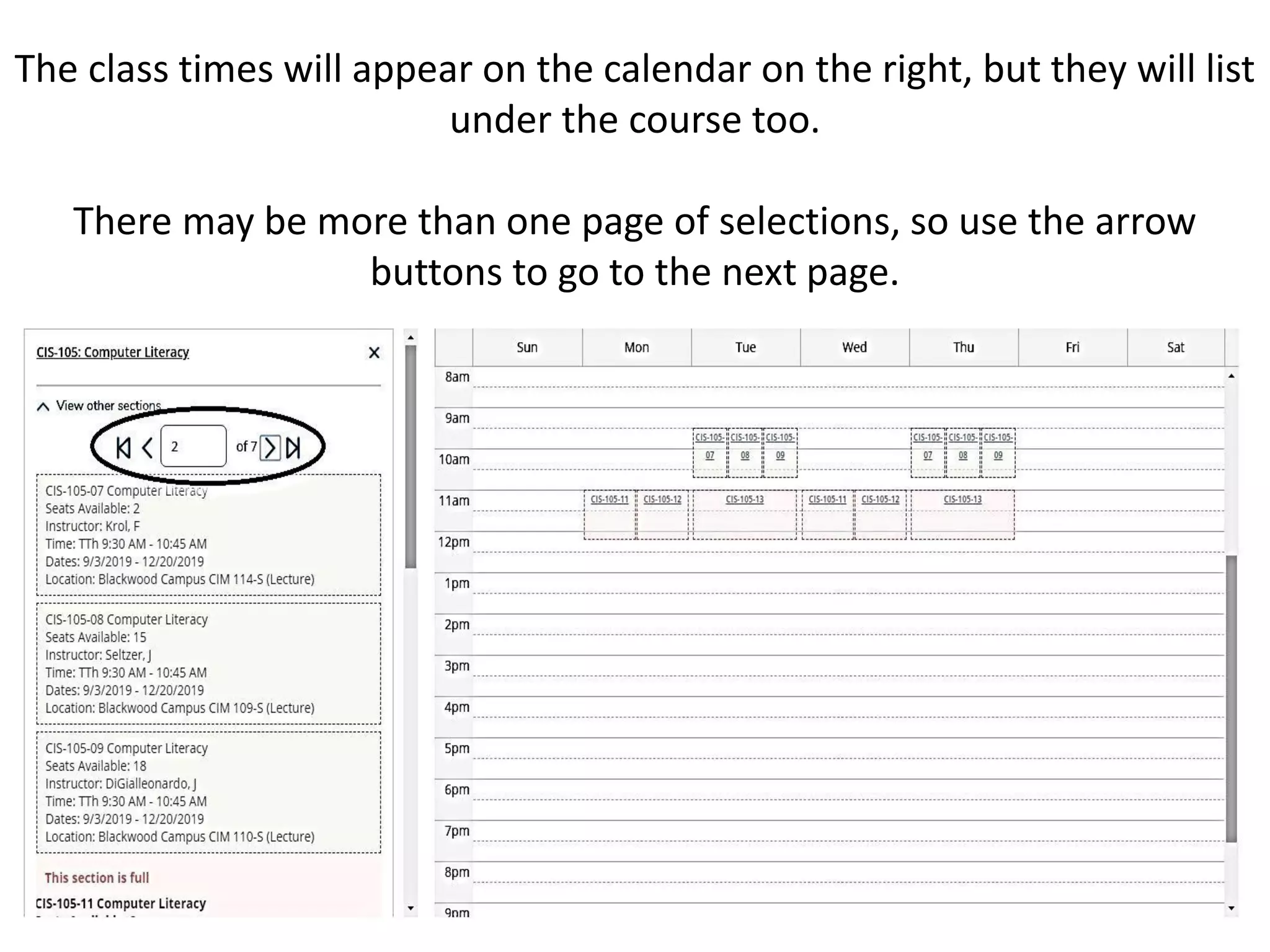 The class times will appear on the calendar on the right, but they will list
under the course too.
There may be more than one page of selections, so use the arrow
buttons to go to the next page.
 