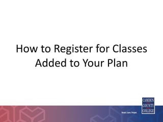 How to Register for Classes
Added to Your Plan
 