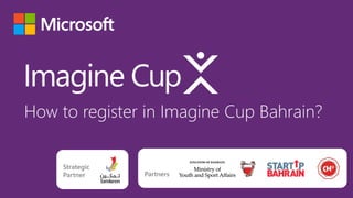 How to register in Imagine Cup Bahrain?
Strategic
Partner Partners
 
