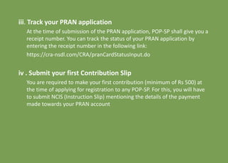 iii. Track your PRAN application
At the time of submission of the PRAN application, POP-SP shall give you a
receipt number...