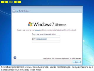 Setelah proses hampir selesai. Kita dianjurkan untuk memasukkan nama pengguna dan 
nama komputer. Setelah itu tekan Next. 
 