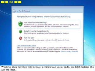 Windows akan memberi rekomendasi perlindungan untuk anda, jika tidak tertarik klik 
Ask me later. 
 