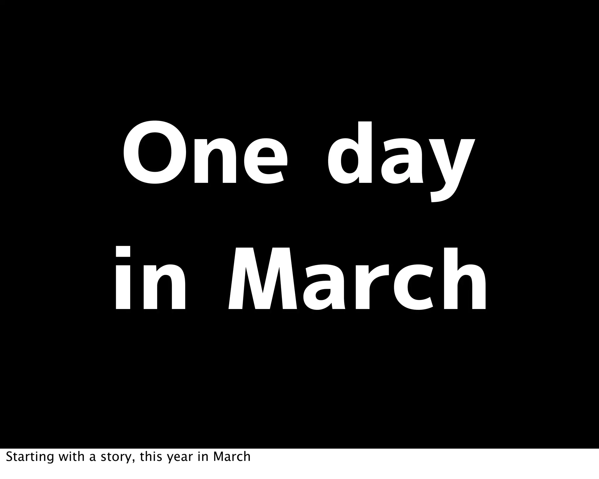 Starting with a story, this year in March
 