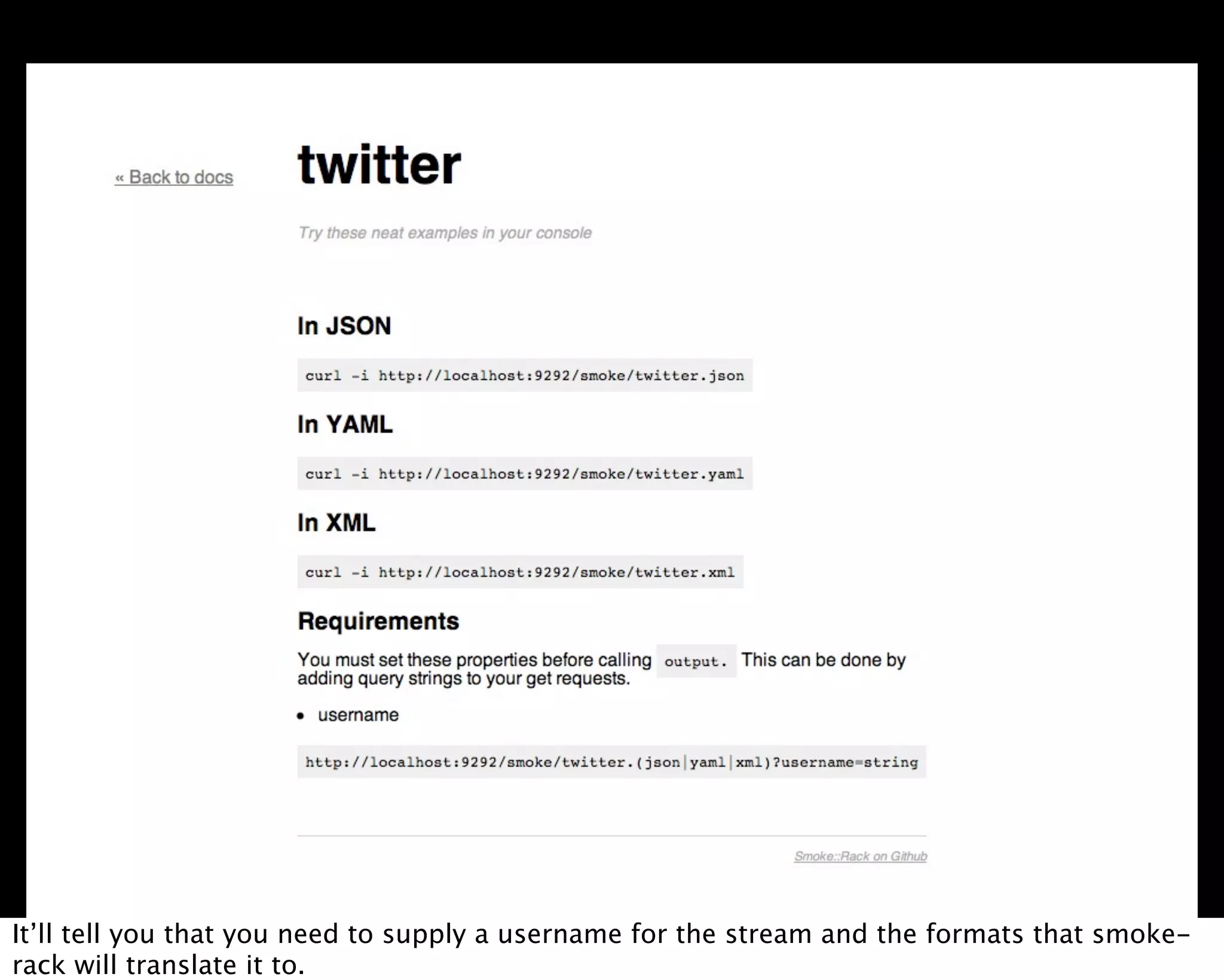 It’ll tell you that you need to supply a username for the stream and the formats that smoke-
rack will translate it to.
 