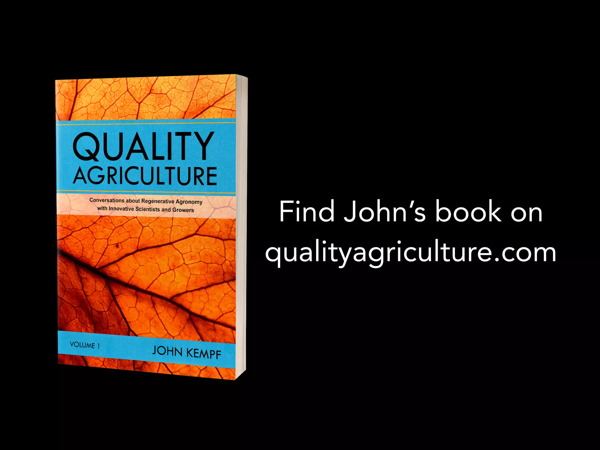 Find John’s book on
qualityagriculture.com