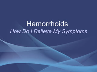 Hemorrhoids   How Do I Relieve My Symptoms 
