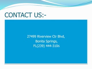 CONTACT US:-
27499 Riverview Ctr Blvd,
Bonita Springs,
FL(239) 444-3106
 