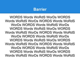 Barrier
  WORDS Words WoRdS WorDs WORDS
Words WoRdS WorDs WORDS Words WoRdS
   WorDs WORDS Words WoRdS WorDs
  WORDS Words WoRdS WorDs WORDS
Words WoRdS WorDs WORDS Words WoRdS
   WorDs WORDS Words WoRdS WorDs
  WORDS Words WoRdS WorDs WORDS
Words WoRdS WorDs WORDS Words WoRdS
   WorDs WORDS Words WoRdS WorDs
  WORDS Words WoRdS WorDs WORDS
Words WoRdS WorDs WORDS Words WoRdS
 