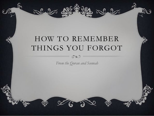 How To Remember Things You Forgot From The Quran And Sunnah In 3 Ea