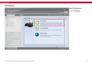 Remote Backup

Full Backup
Step 4 -Full Backup setup
- Choose “Full Backup”

2012-08 | © 2012 Thecus Technology Corp.. All Rights Reserved.

7

 