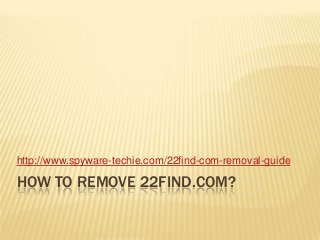 http://www.spyware-techie.com/22find-com-removal-guide

HOW TO REMOVE 22FIND.COM?
 