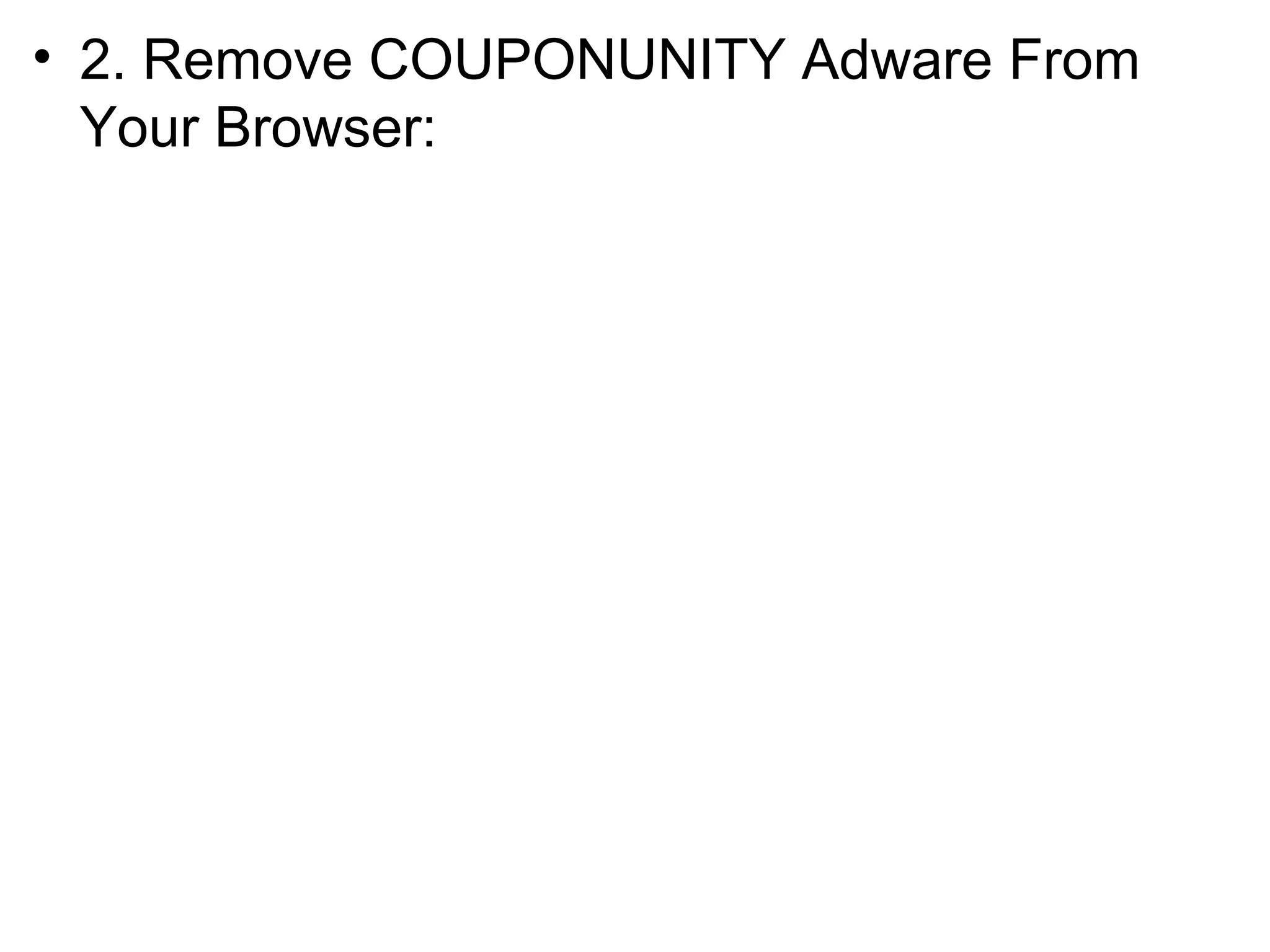 • 2. Remove COUPONUNITY Adware From
Your Browser:
 
