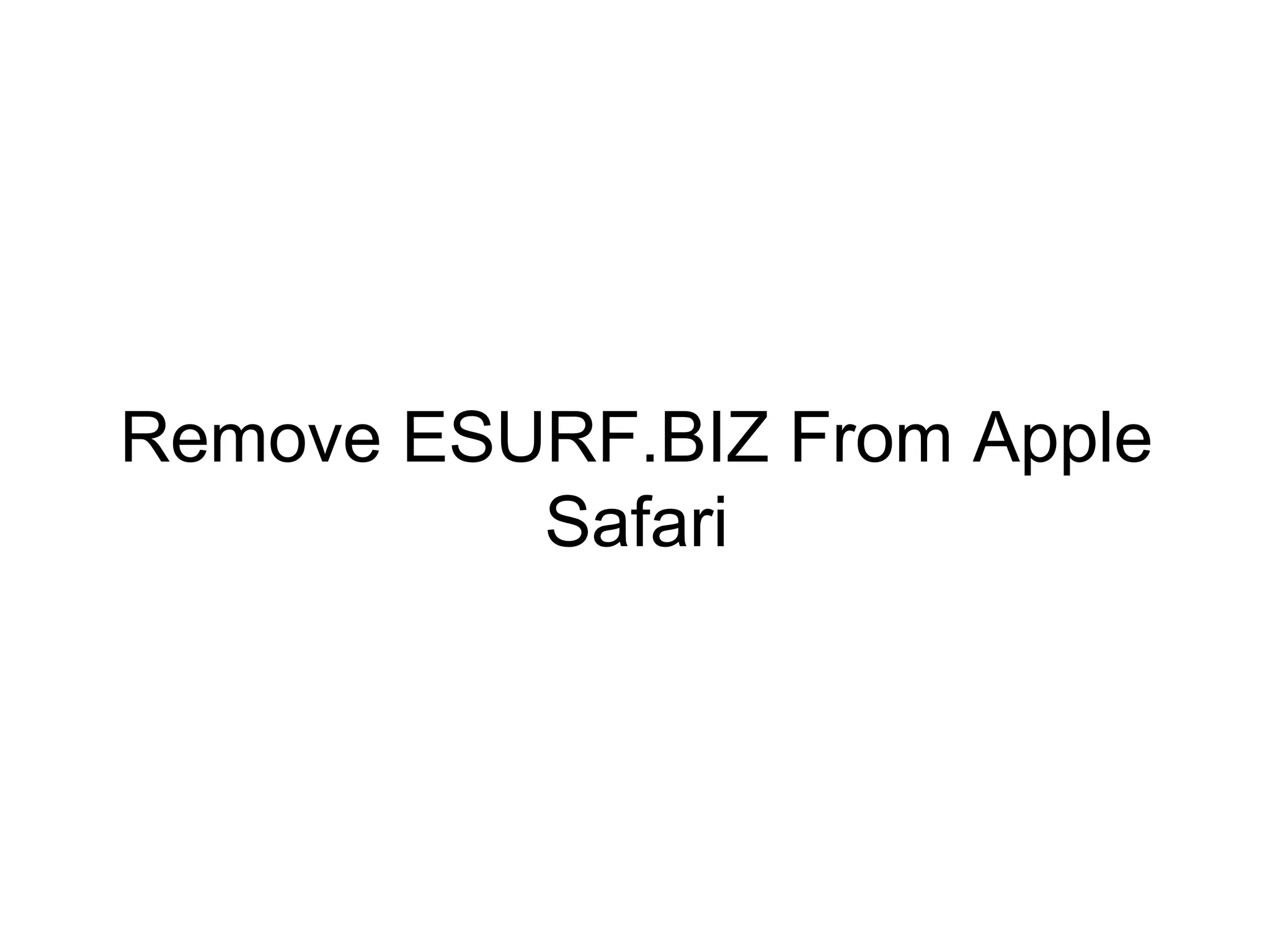 Remove ESURF.BIZ From Apple
Safari
 