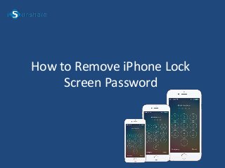 How to Remove iPhone Lock
Screen Password
 