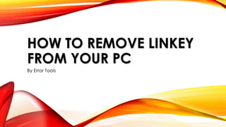 How to Remove Linkey From PC