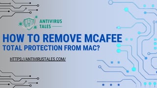 HOW TO REMOVE MCAFEE
HOW TO REMOVE MCAFEE
TOTAL PROTECTION FROM MAC?
TOTAL PROTECTION FROM MAC?
HTTPS://ANTIVIRUSTALES.COM/
 
