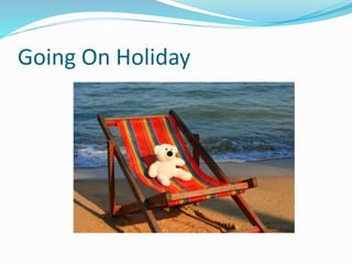 Going On Holiday
 