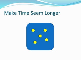 Make Time Seem Longer
 
