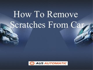 How To Remove
Scratches From Car
 