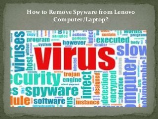 How to Remove Spyware from Lenovo
Computer/Laptop?
 