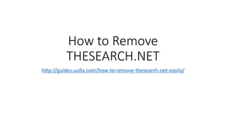 How to Remove
THESEARCH.NET
http://guides.uufix.com/how-to-remove-thesearch-net-easily/
 