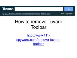 How to remove Tuvaro
Toolbar
http://www.411-
spyware.com/remove-tuvaro-
toolbar
 