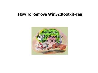 How To Remove Win32:Rootkit-gen
 