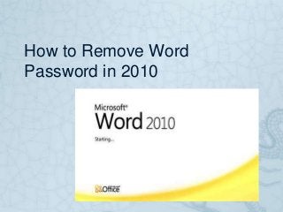 How to Remove Word
Password in 2010
 