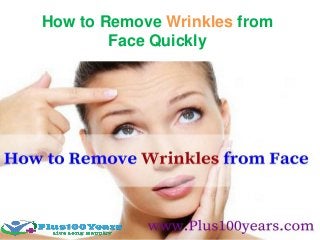 How to Remove Wrinkles from
Face Quickly
 