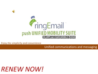 Enjoy the simplicity and convenience
                                       Unified communications and messaging




RENEW NOW!
 