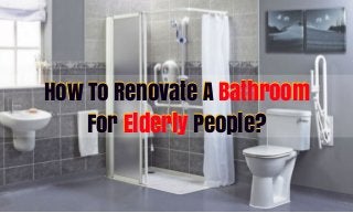 How To Renovate A Bathroom
For Elderly People?
How To Renovate A Bathroom
For Elderly People?
 