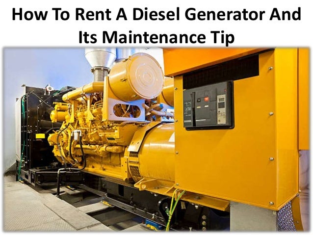 How To Rent A Diesel Generator And
Its Maintenance Tip
 