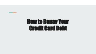 How to Repay Your
Credit Card Debt
 