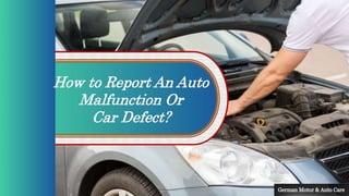 How to Report An Auto
Malfunction Or
Car Defect?
 