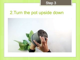 2.Turn the pot upside down
 