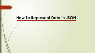 A Comprehensive Guide to Representing Data in JSON | PPT
