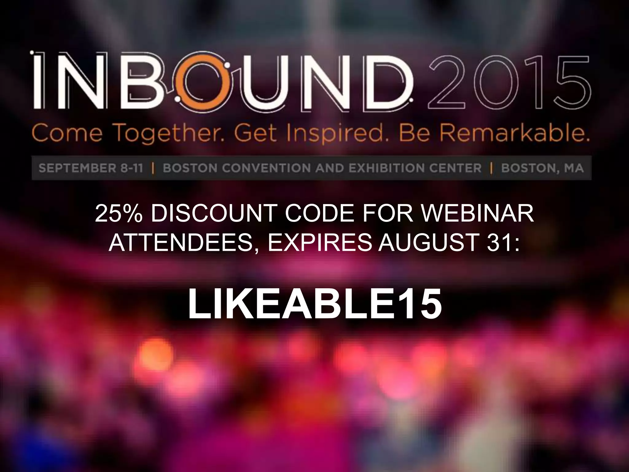 25% DISCOUNT CODE FOR WEBINAR
ATTENDEES, EXPIRES AUGUST 31:
LIKEABLE15
 