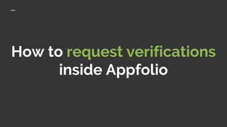How to request verifications
inside Appfolio
 