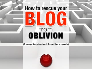 BLOGBLOG
HOW TO RESCUE
A LOST
(7 ways to standout from the crowd)
 