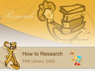 How to Research TMS Library 2009 