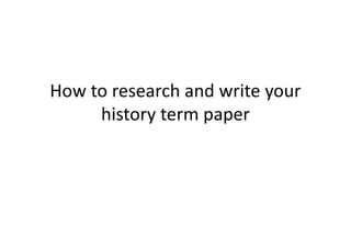 How To Research And Write Your History Term Paper