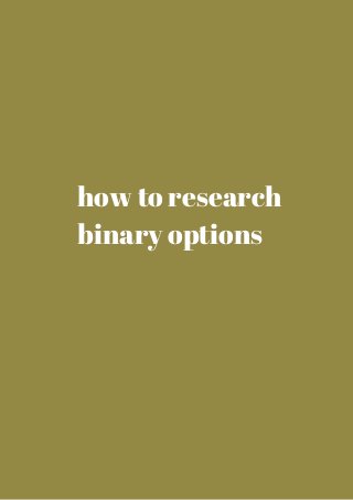 how to research 
binary options 
 