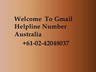 Welcome To Gmail
Helpline Number
Australia
+61-02-42048037
 
